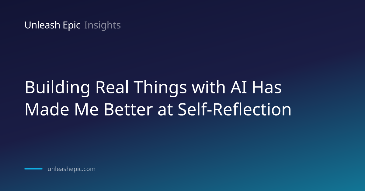 Building Real Things with AI Has Made Me Better at Self-Reflection ...